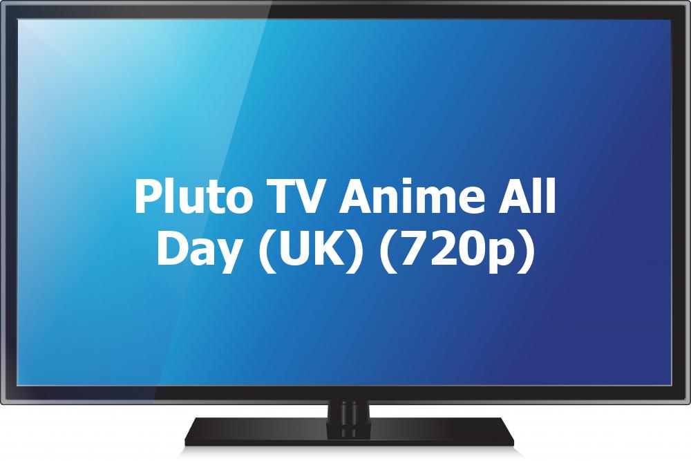 Pluto TV Anime All Day (UK) (720p) [Not 24/7]