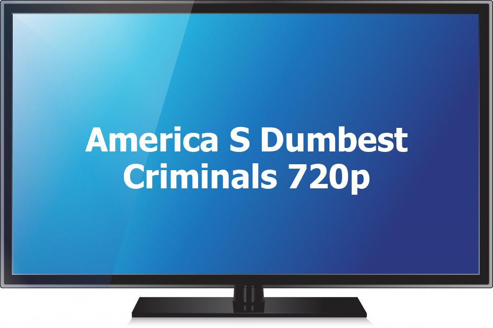 America's Dumbest Criminals (720p)