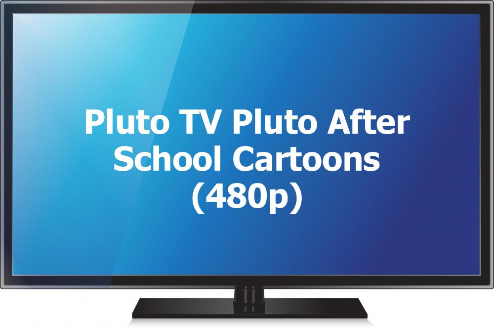 Pluto TV Pluto After School Cartoons (480p)