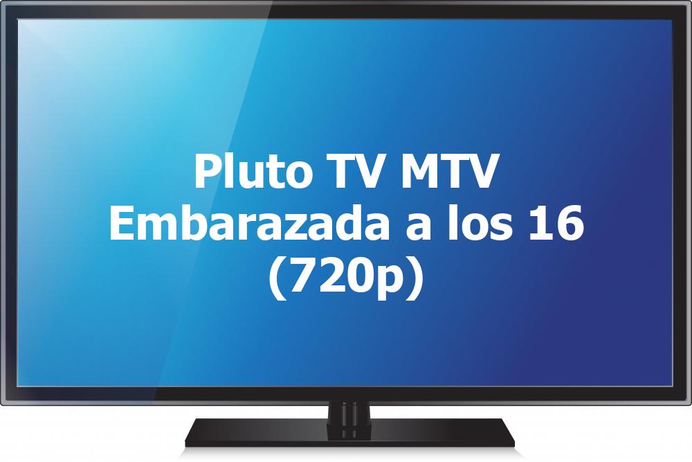 Pluto TV MTV Embarazada a los 16 (720p)