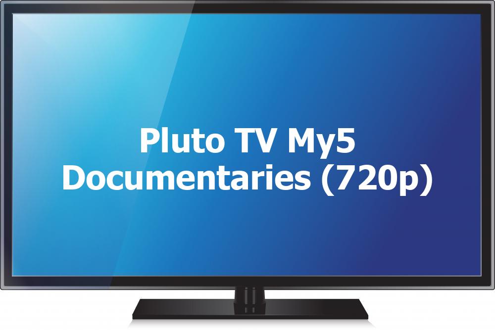 Pluto TV My5 Documentaries (720p)