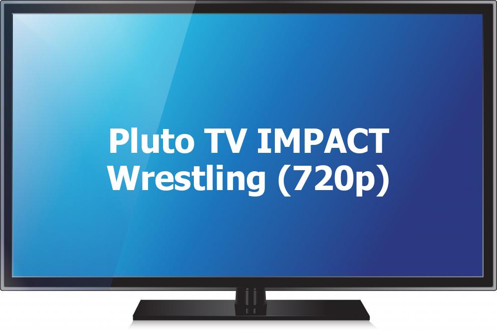 Pluto TV IMPACT Wrestling (720p) [Not 24/7]