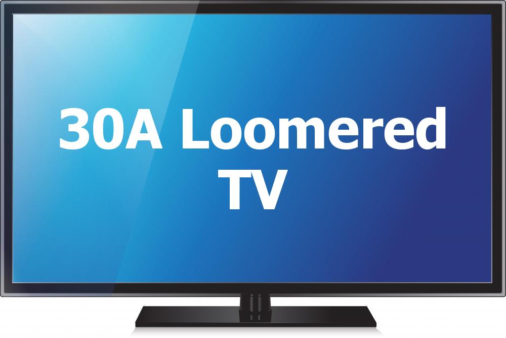 30A Loomered TV